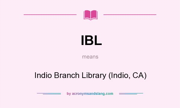 What does IBL mean? It stands for Indio Branch Library (Indio, CA)