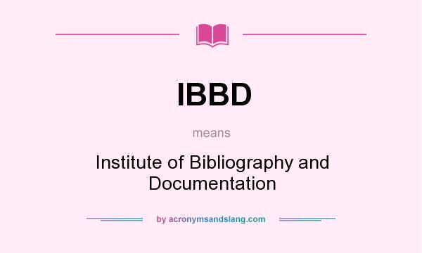 What does IBBD mean? It stands for Institute of Bibliography and Documentation