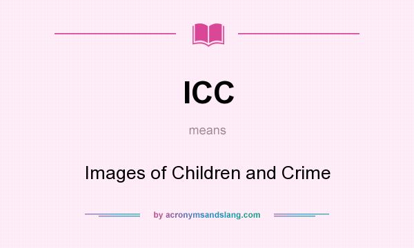 What does ICC mean? It stands for Images of Children and Crime