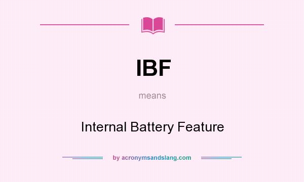What does IBF mean? It stands for Internal Battery Feature