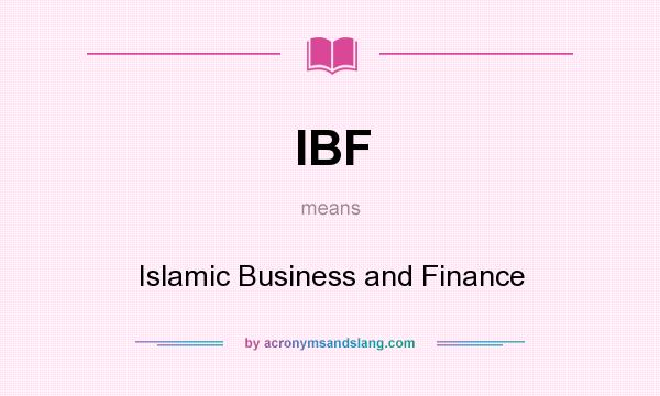 What does IBF mean? It stands for Islamic Business and Finance