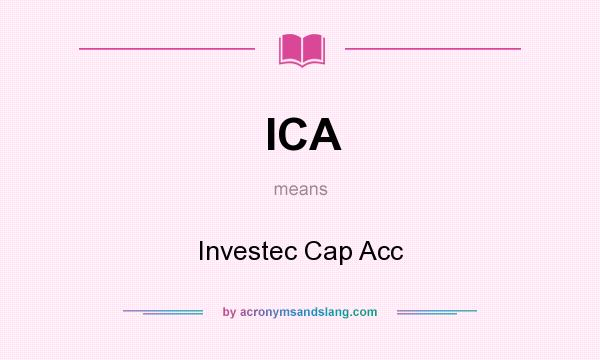 What does ICA mean? It stands for Investec Cap Acc