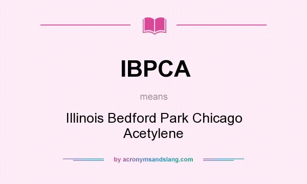 What does IBPCA mean? It stands for Illinois Bedford Park Chicago Acetylene