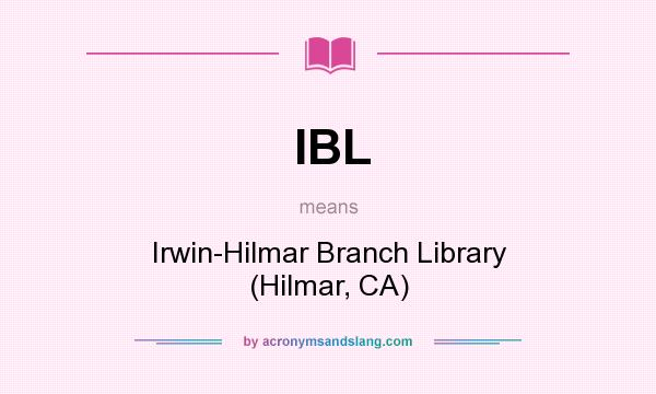 What does IBL mean? It stands for Irwin-Hilmar Branch Library (Hilmar, CA)