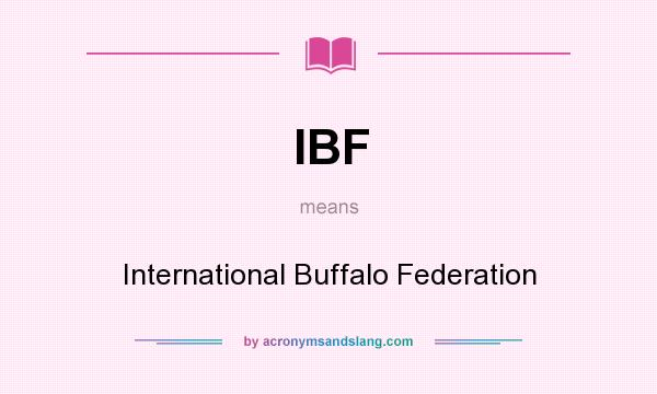 What does IBF mean? It stands for International Buffalo Federation