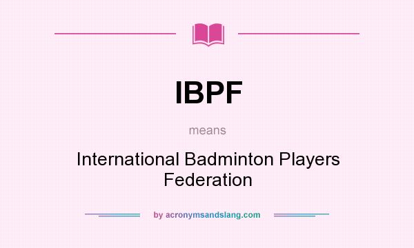 What does IBPF mean? It stands for International Badminton Players Federation
