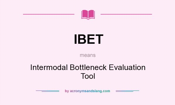 What does IBET mean? It stands for Intermodal Bottleneck Evaluation Tool