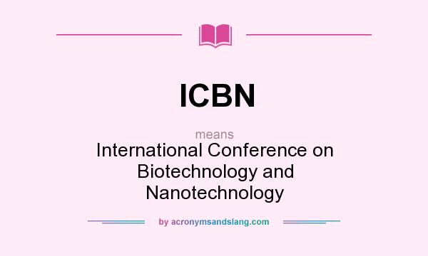 What does ICBN mean? It stands for International Conference on Biotechnology and Nanotechnology