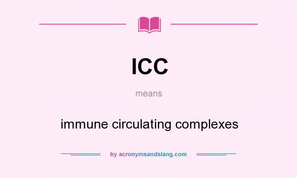 What does ICC mean? It stands for immune circulating complexes