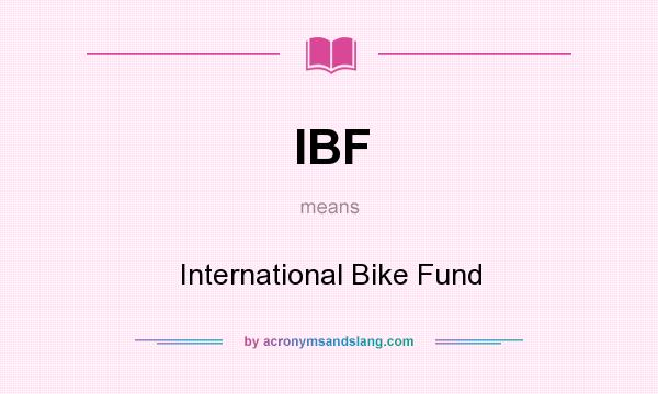 What does IBF mean? It stands for International Bike Fund