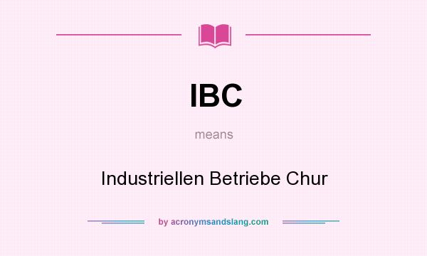 What does IBC mean? It stands for Industriellen Betriebe Chur