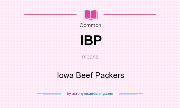 What does IBP mean? It stands for Iowa Beef Packers