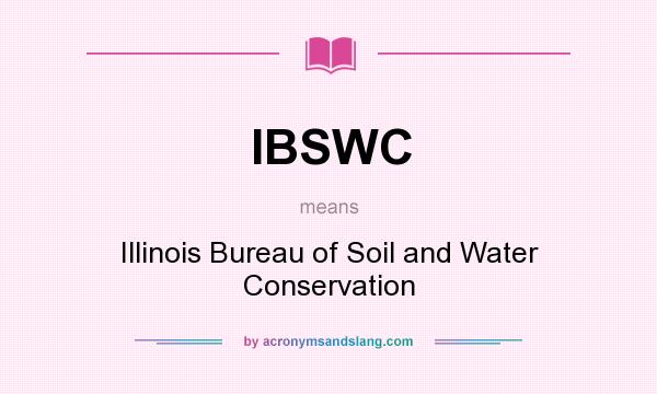 What does IBSWC mean? It stands for Illinois Bureau of Soil and Water Conservation