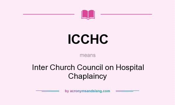 What does ICCHC mean? It stands for Inter Church Council on Hospital Chaplaincy