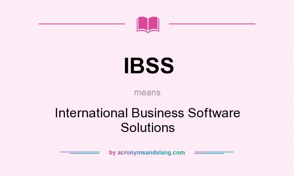 What does IBSS mean? It stands for International Business Software Solutions