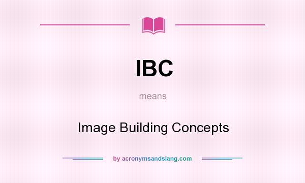 What does IBC mean? It stands for Image Building Concepts