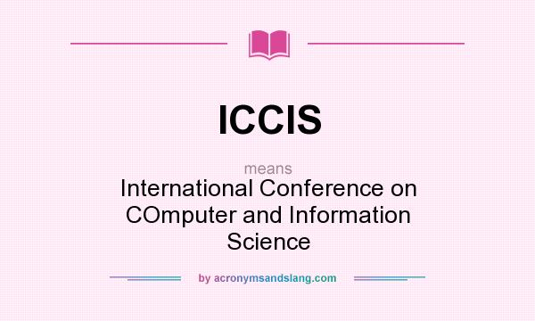 What does ICCIS mean? It stands for International Conference on COmputer and Information Science
