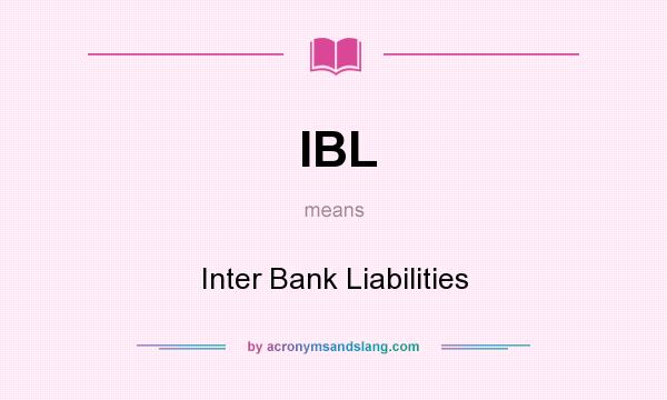 What does IBL mean? It stands for Inter Bank Liabilities