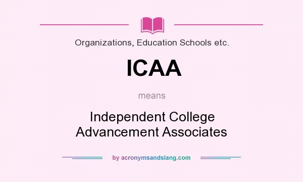 What does ICAA mean? It stands for Independent College Advancement Associates
