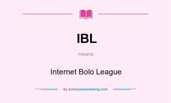 What does IBL mean? It stands for Internet Bolo League