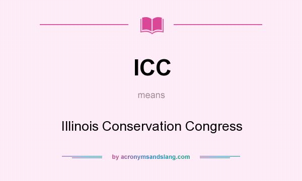 What does ICC mean? It stands for Illinois Conservation Congress