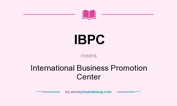 What does IBPC mean? It stands for International Business Promotion Center