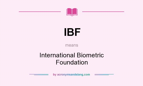 What does IBF mean? It stands for International Biometric Foundation