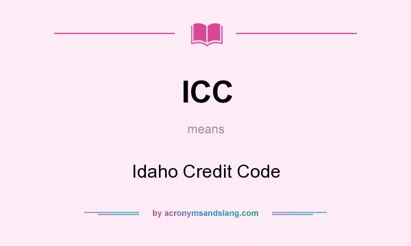 What does ICC mean? It stands for Idaho Credit Code