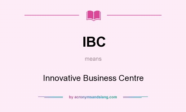 What does IBC mean? It stands for Innovative Business Centre
