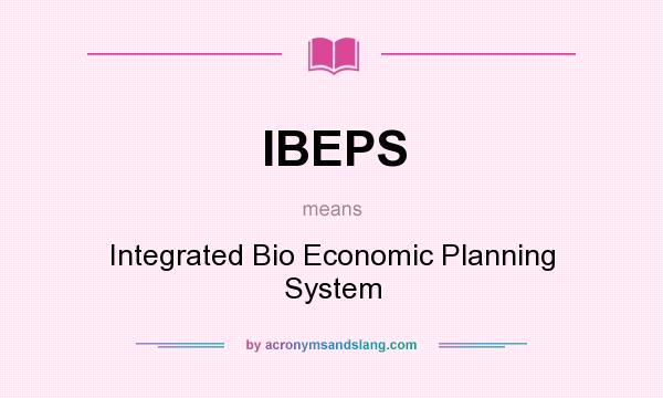 What does IBEPS mean? It stands for Integrated Bio Economic Planning System