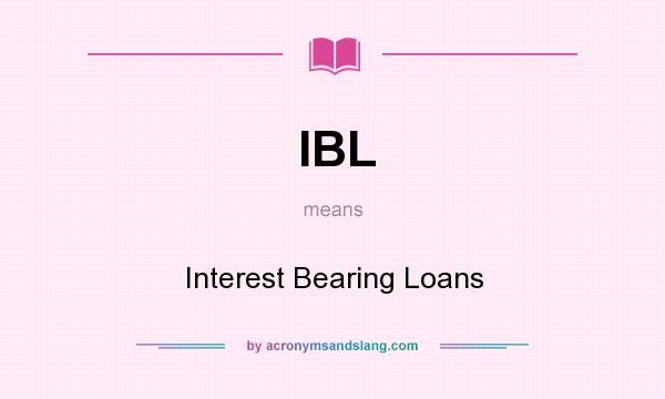 What does IBL mean? It stands for Interest Bearing Loans