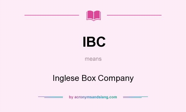 What does IBC mean? It stands for Inglese Box Company