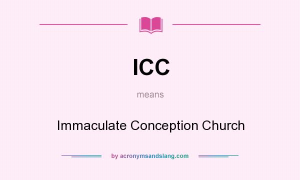 What does ICC mean? It stands for Immaculate Conception Church