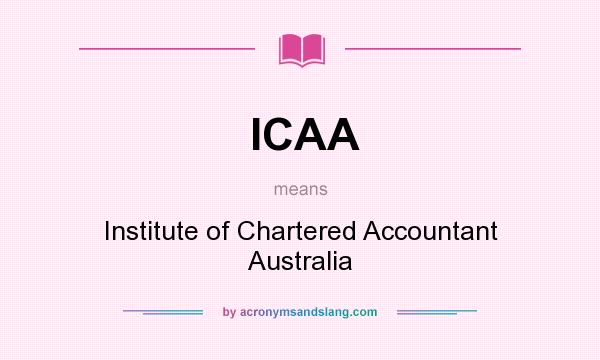 What does ICAA mean? It stands for Institute of Chartered Accountant Australia