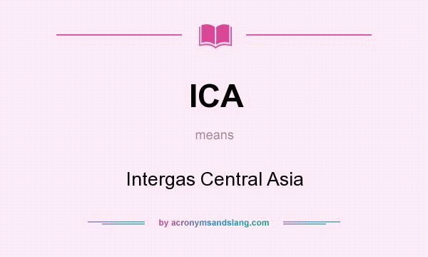 What does ICA mean? It stands for Intergas Central Asia