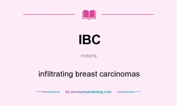 What does IBC mean? It stands for infiltrating breast carcinomas