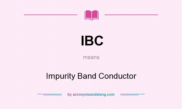 What does IBC mean? It stands for Impurity Band Conductor