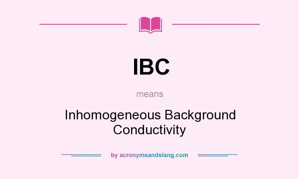 What does IBC mean? It stands for Inhomogeneous Background Conductivity
