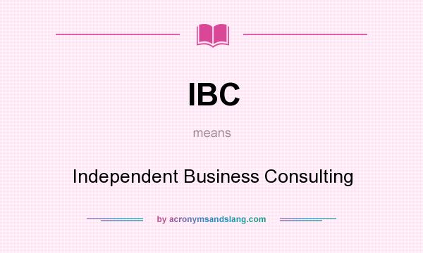 What does IBC mean? It stands for Independent Business Consulting