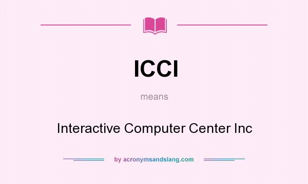 What does ICCI mean? It stands for Interactive Computer Center Inc