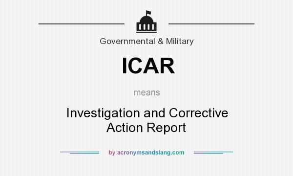 What does ICAR mean? It stands for Investigation and Corrective Action Report