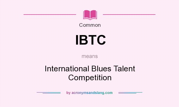 What does IBTC mean? It stands for International Blues Talent Competition