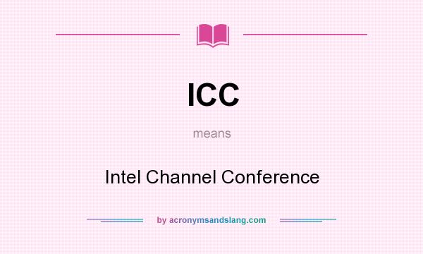 What does ICC mean? It stands for Intel Channel Conference