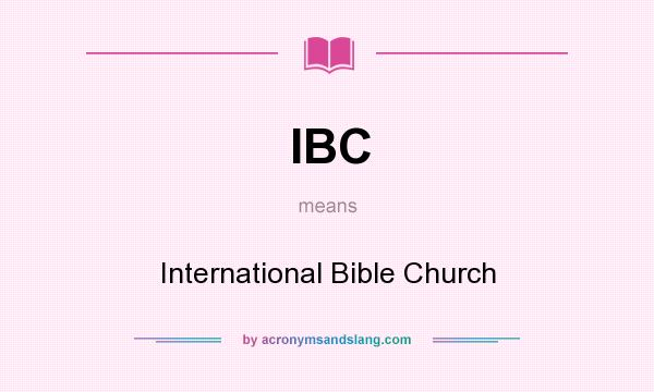 What does IBC mean? It stands for International Bible Church