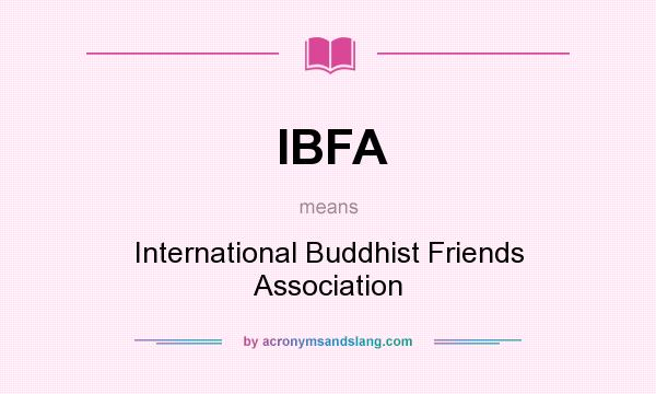 What does IBFA mean? It stands for International Buddhist Friends Association
