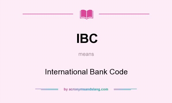 What does IBC mean? It stands for International Bank Code