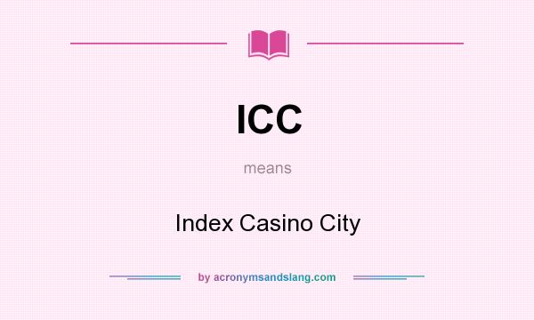 What does ICC mean? It stands for Index Casino City