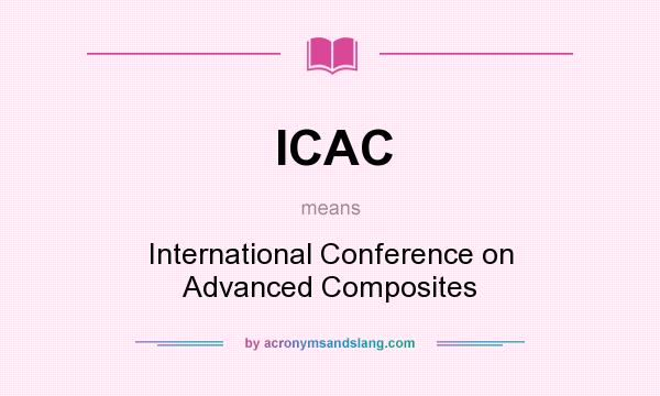What does ICAC mean? It stands for International Conference on Advanced Composites