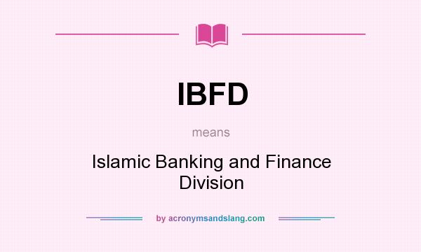 What does IBFD mean? It stands for Islamic Banking and Finance Division