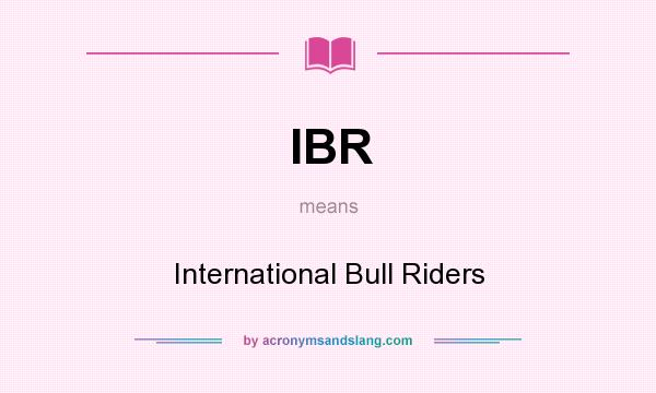 What does IBR mean? It stands for International Bull Riders